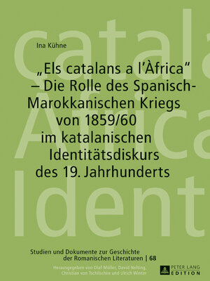 cover image of «Els catalans a l'Àfrica» – Die Rolle des Spanisch-Marokkanischen Kriegs von 1859/60 im katalanischen Identitaetsdiskurs des 19. Jahrhunderts